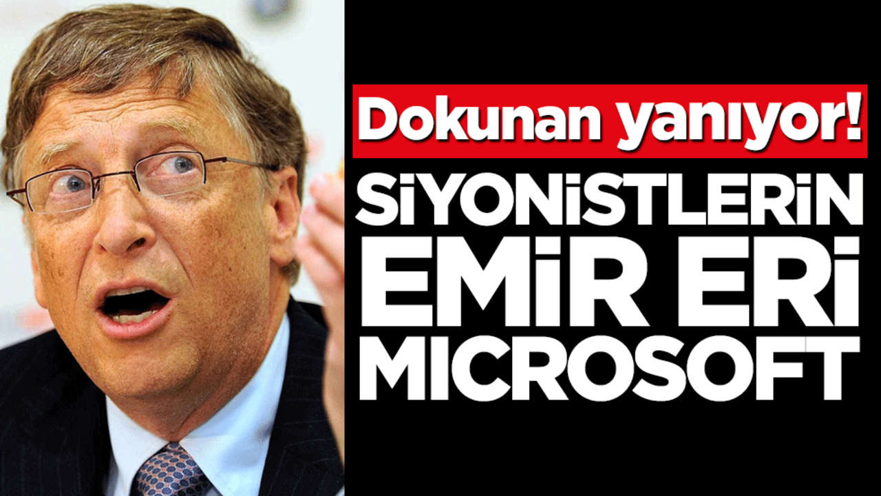 Dokunan yanıyor! Siyonistlerin emir eri Microsoft