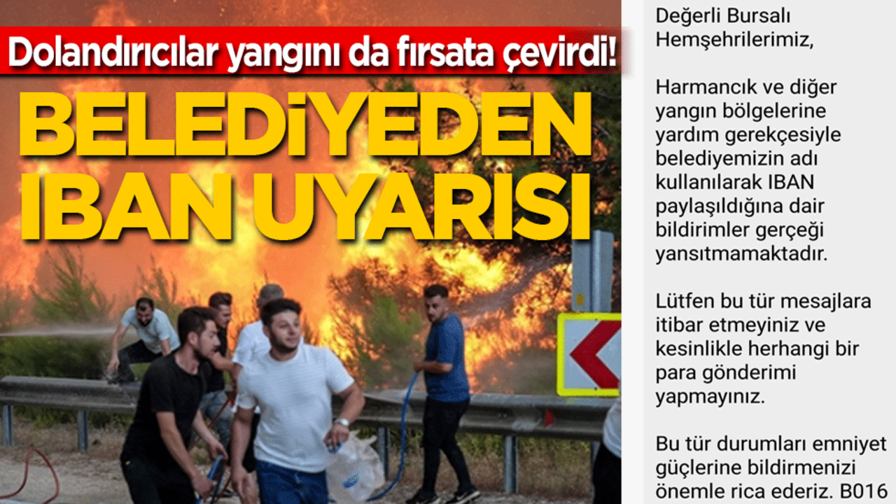 Dolandırıcılar yangını da fırsata çevirdi! Bursa Büyükşehir'den İBAN uyarısı