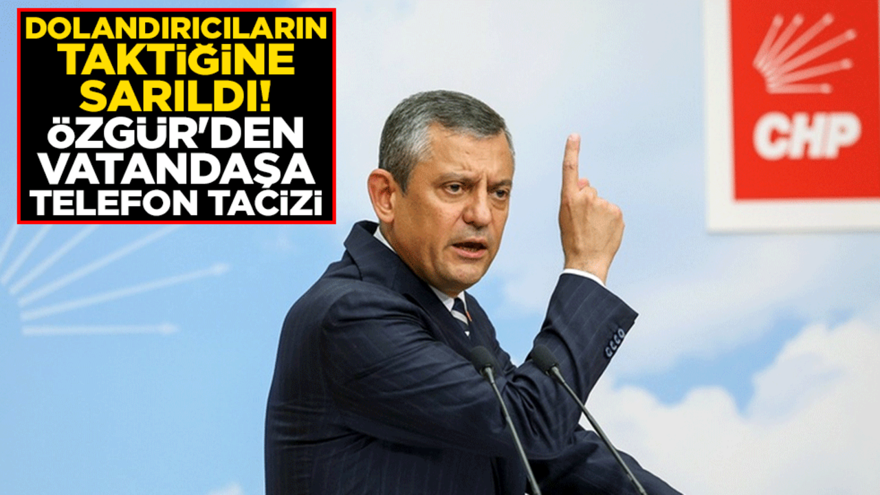 Dolandırıcıların taktiğine sarıldı! Özgür Özel'den vatandaşa telefon tacizi