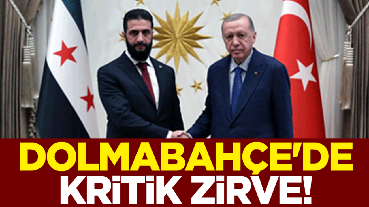 Dolmabahçe'de kritik zirve! Erdoğan, Şara'yı kabul etti