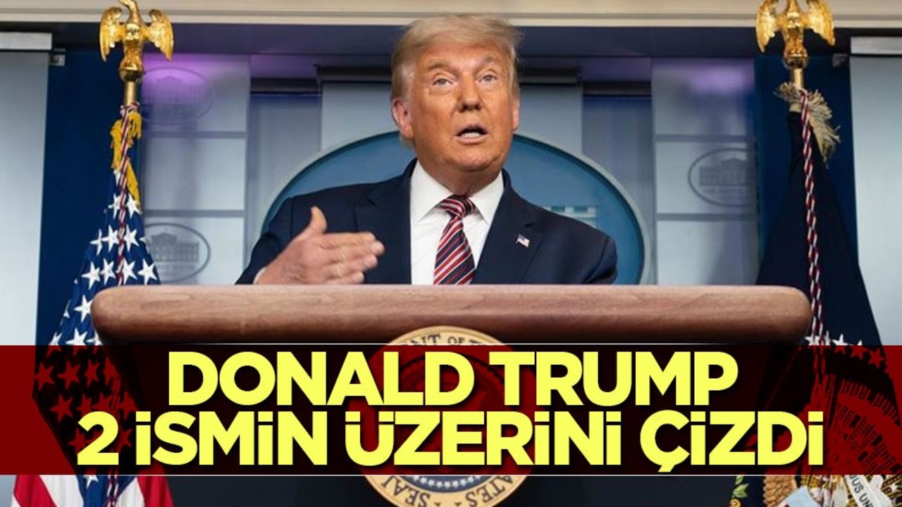 Donald Trump 2 ismin üzerini çizdi
