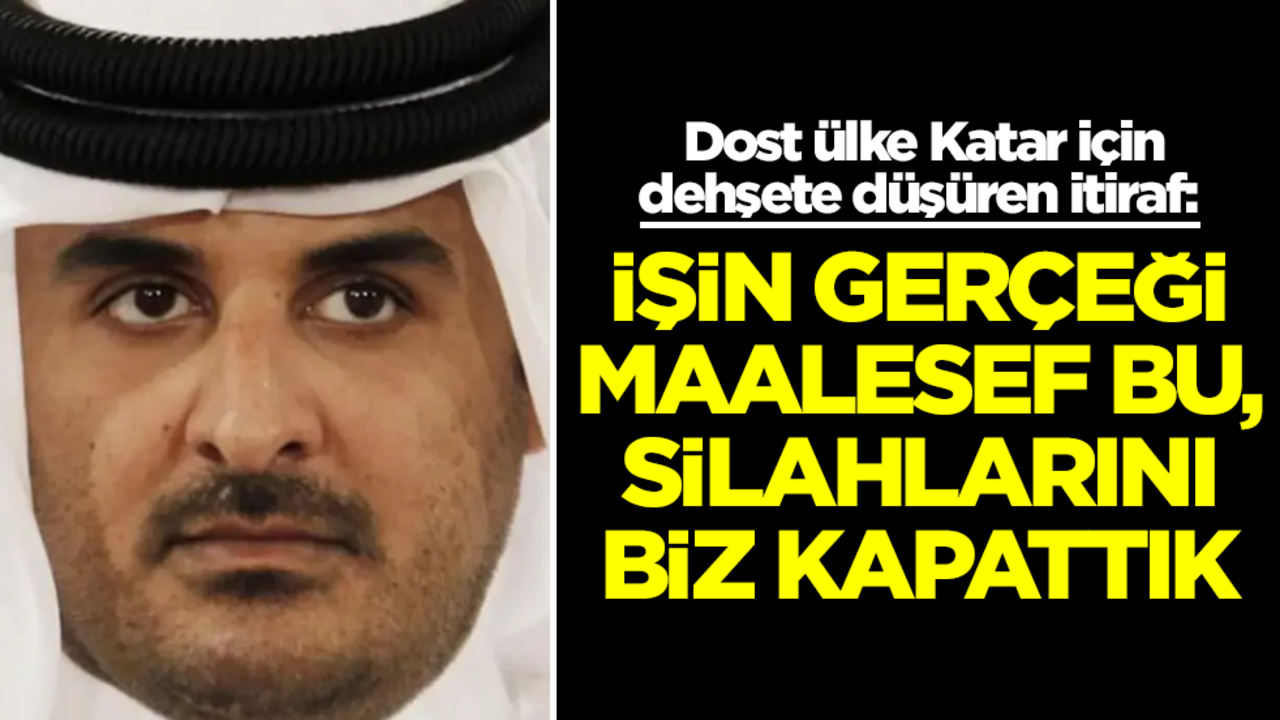 Dost ülke Katar için dehşete düşüren itiraf: İşin gerçeği maalesef bu, silahlarını biz kapattık