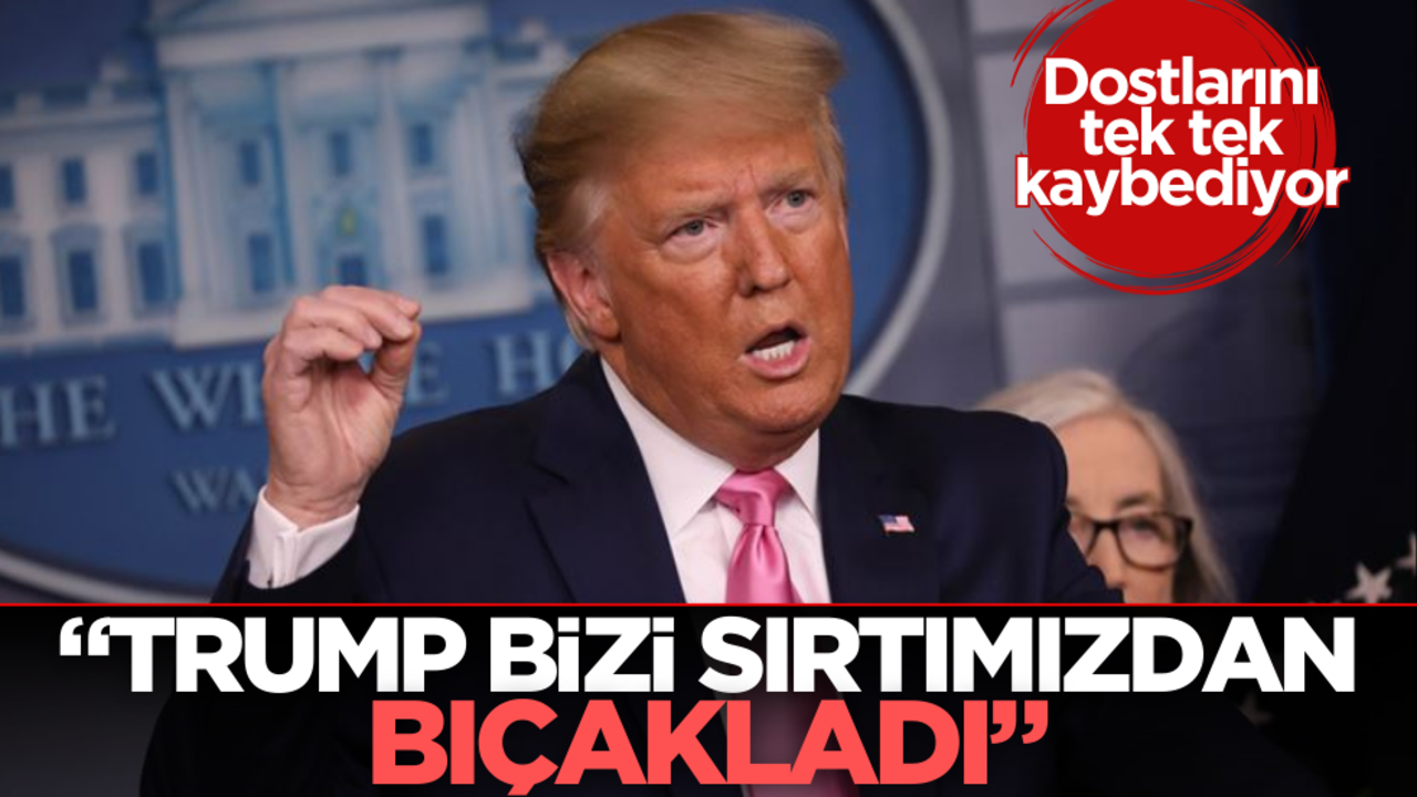 Dostlarını tek tek kaybediyor: ‘Trump bizi sırtımızdan bıçakladı’