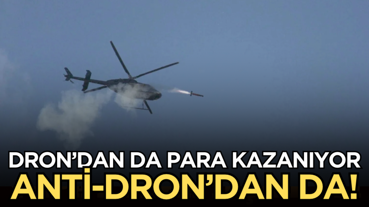 Dron’dan da para kazanıyor, anti-dron’dan da!