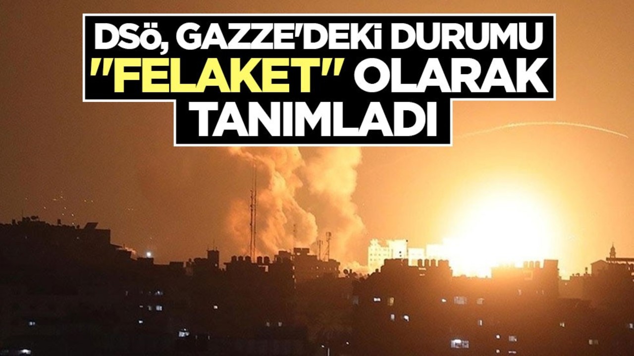 DSÖ, Gazze'deki durumu "felaket" olarak tanımladı