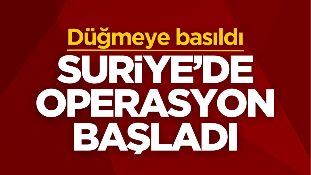 Düğmeye basıldı! Suriye’de operasyon başladı