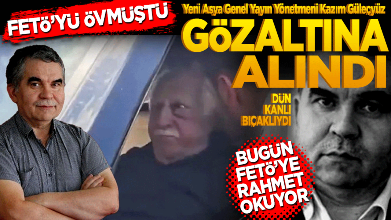 Dün kanlı bıçaklıydı bugün rahmet okuyor! Kazım Güleçyüz gözaltına alındı