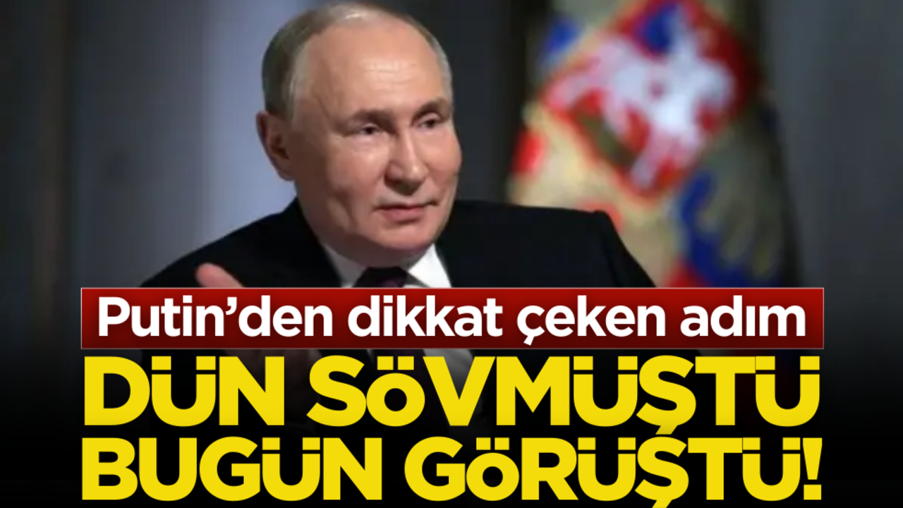 Dün sövdü, bugün görüştü! Putin’den dikkat çeken adım