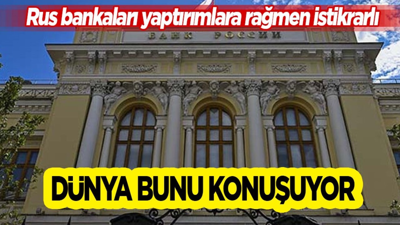 Dünya bunu konuşuyor: Rus bankaları yaptırımlara rağmen istikrarlı! Kararı duyurdu