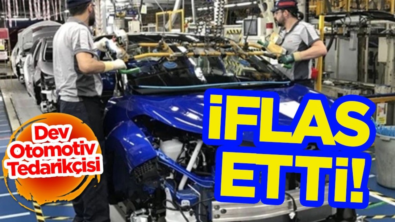 Dev otomotiv tedarikçisi iflas etti: Araç piyasasında büyük panik! İflas duyurusu yaptılar! Otomobil pazarı şokta
