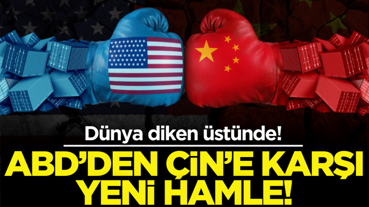 Dünya diken üstünde! ABD’den Çin’e karşı yeni hamle