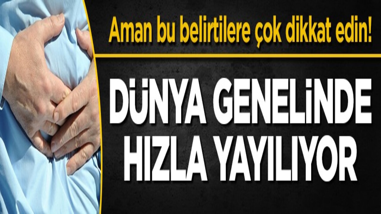 Dünya genelinde hızla yayılıyor! Aman bu belirtilere çok dikkat edin