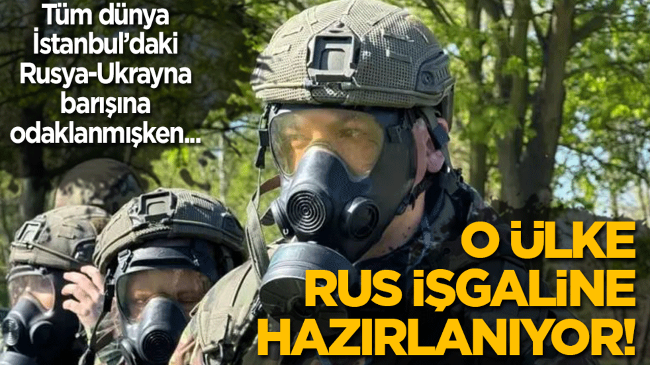 Dünya İstanbul’da süren Rusya-Ukrayna barışına odaklanmışken o Avrupa ülkesi Rus işgaline hazırlanıyor!