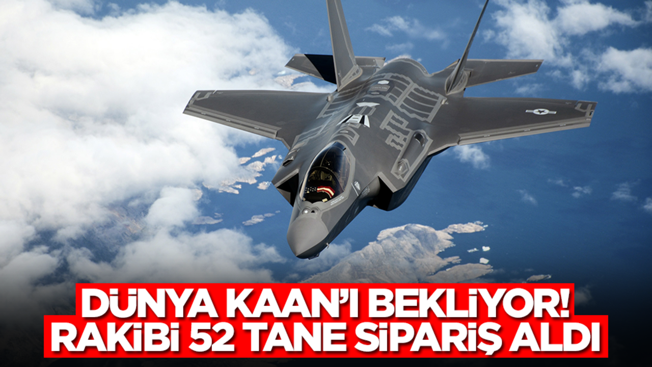 Dünya Kaan'ı bekliyor! Rakibi 52 tane sipariş aldı