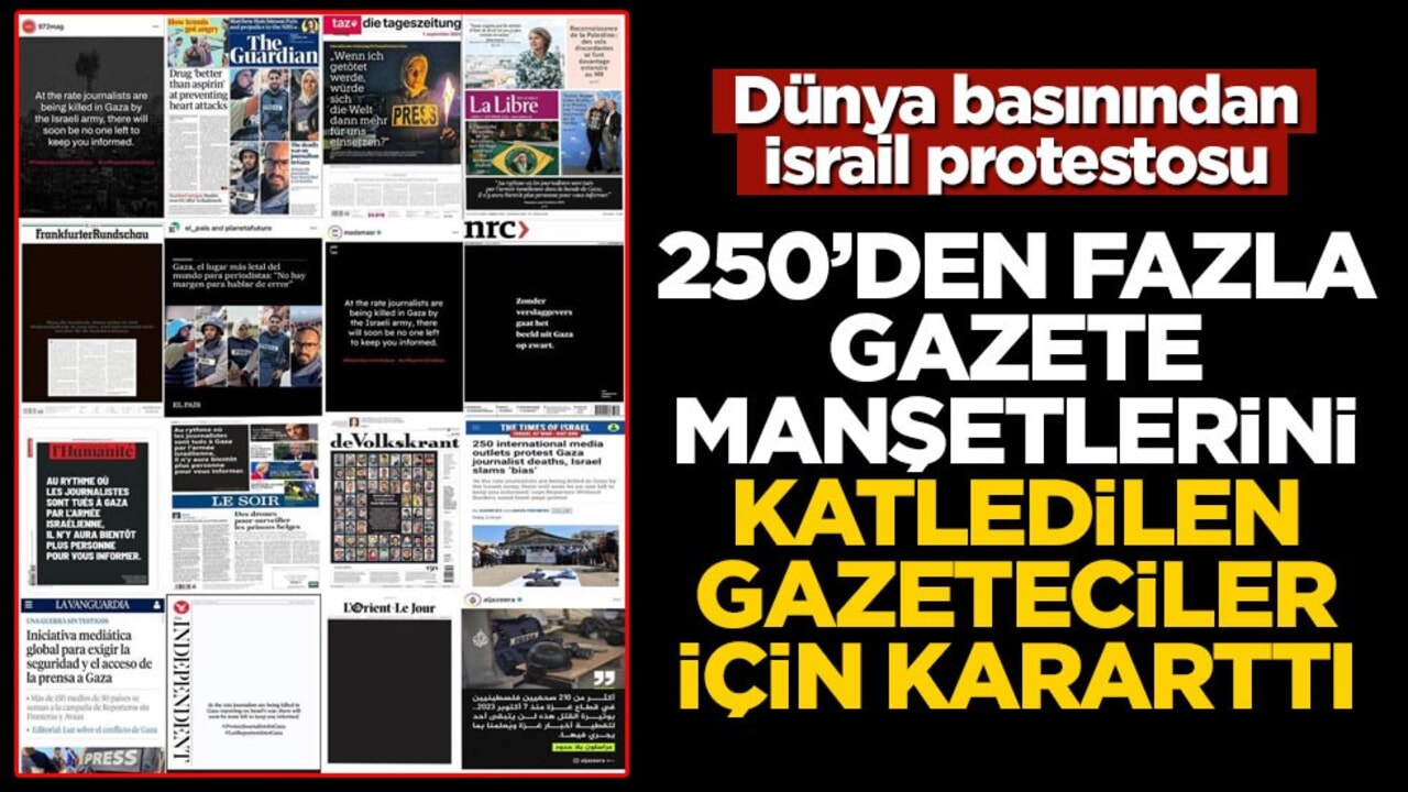 Dünya medyası manşetlerini kararttı! 250'den fazla medya kuruluşundan İsrail'e protesto