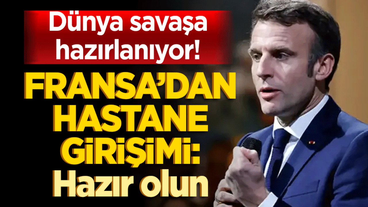 Dünya savaşa hazırlanıyor! Fransa'dan hastane adımı