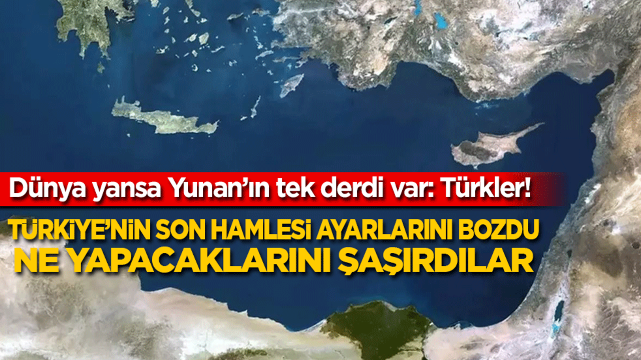 Dünya yansa Yunan'ın tek derdi var: Türkler! Türkiye'nin son hamlesi ayarlarını bozdu, ne yapacaklarını bilmiyorlar!