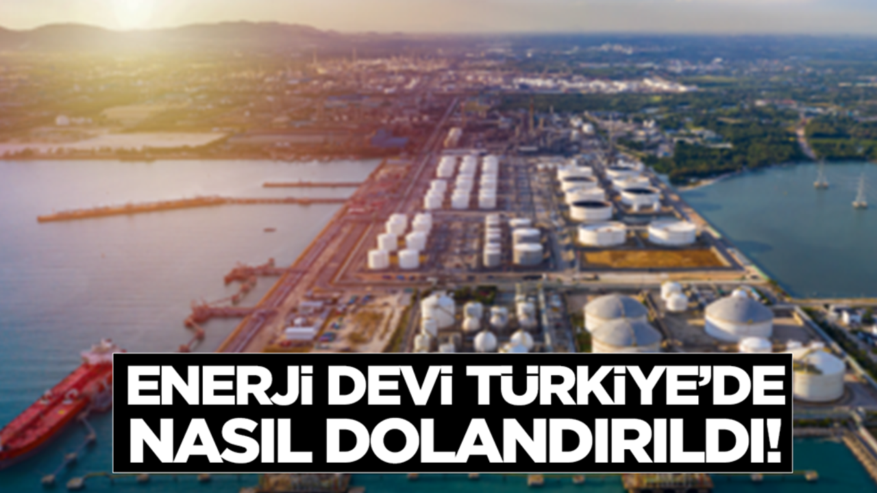 Dünyaca ünlü enerji devi Türkiye'de bakın nasıl dolandırıldı