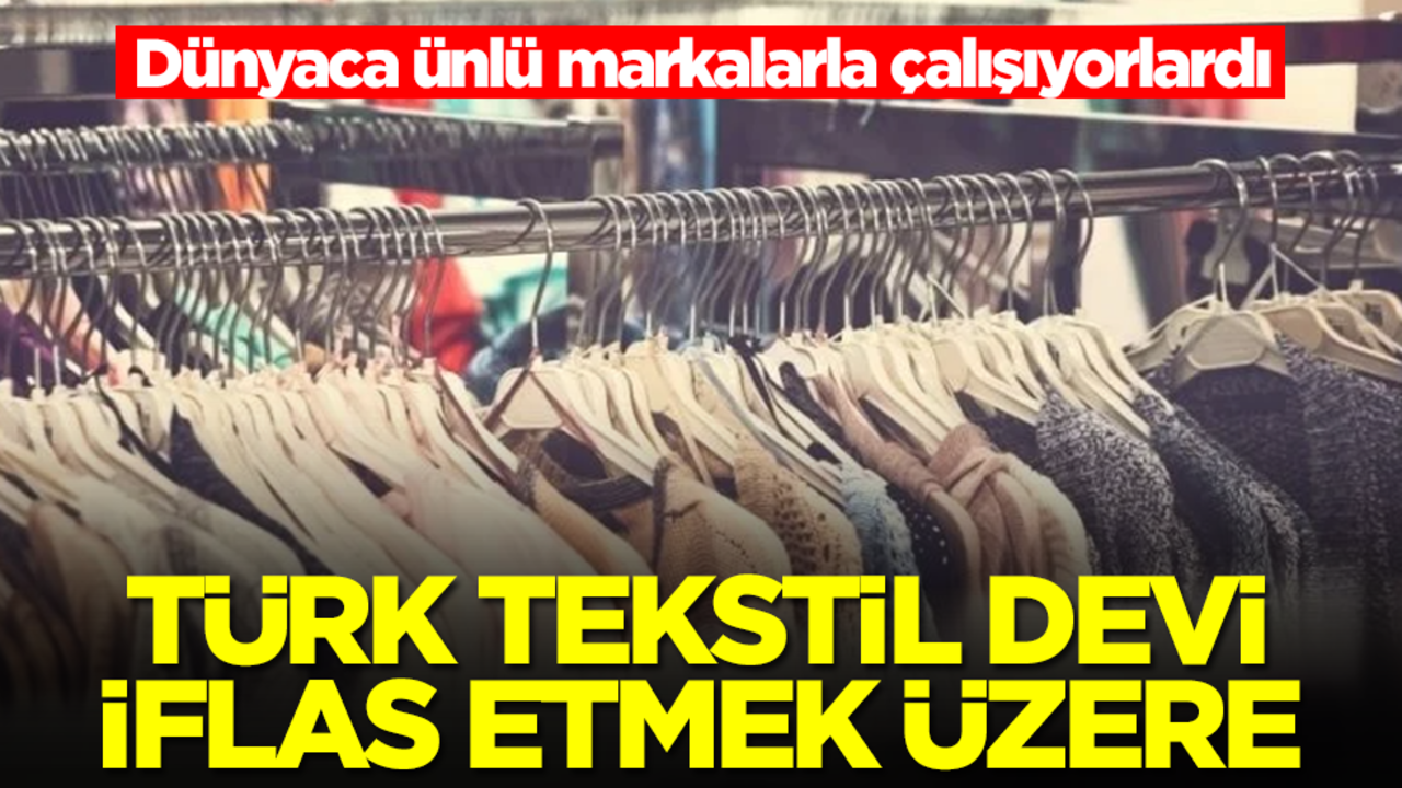 Dünyaca ünlü markalarla çalışıyorlardı! Türk tekstil devi iflas etmek üzere