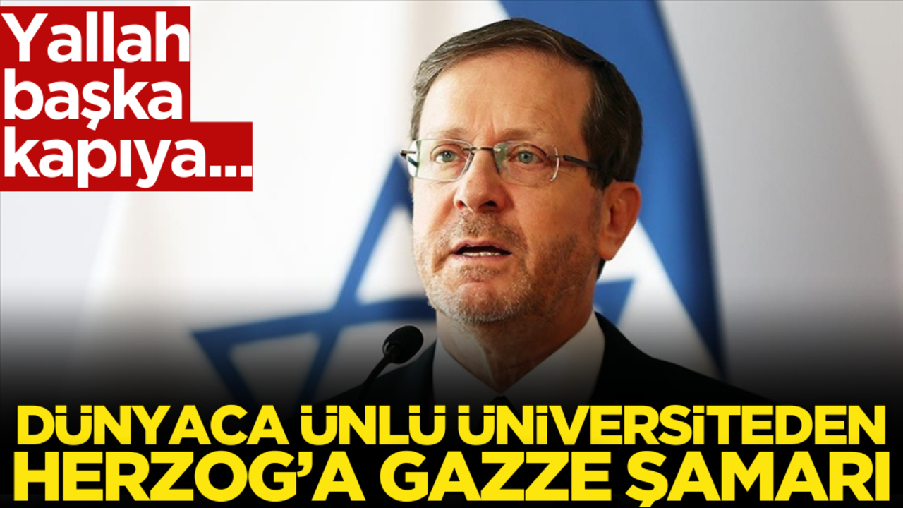 Dünyaca ünlü üniversiteden İsrailli Herzog’a Gazze tokadı! Yallah başka kapıya