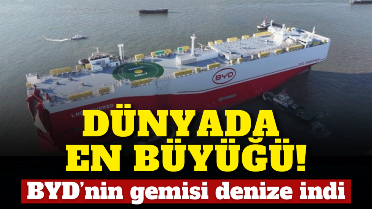 Dünyada en büyüğü! BYD’nin gemisi denize indi