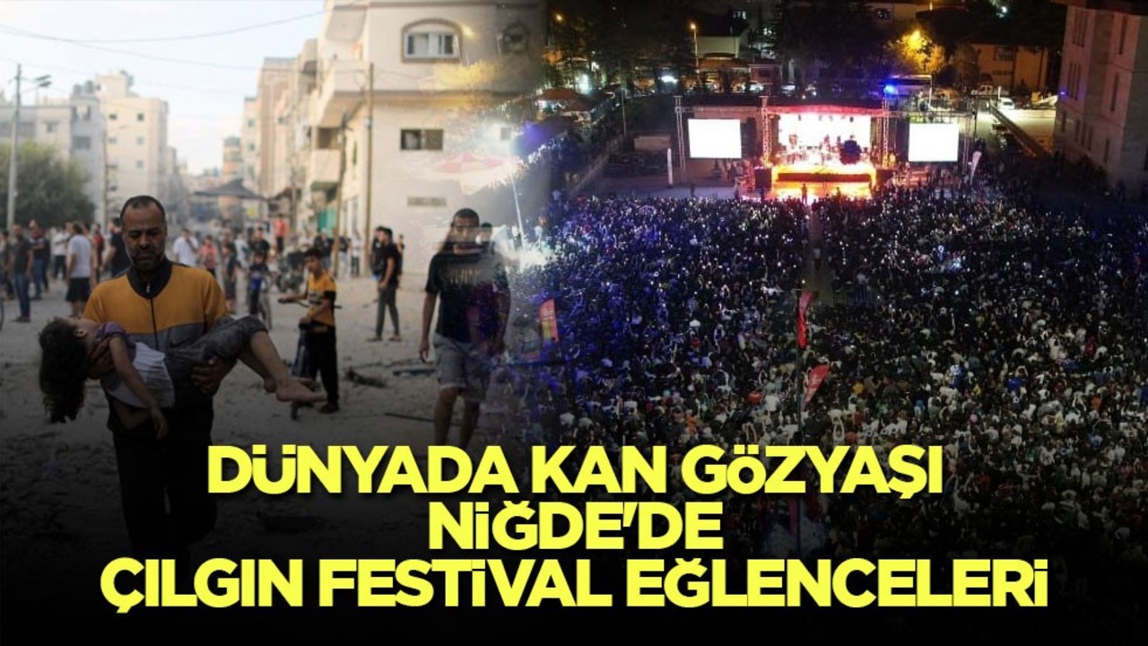 Dünyada kan gözyaşı, Niğde'de çılgın festival eğlenceleri
