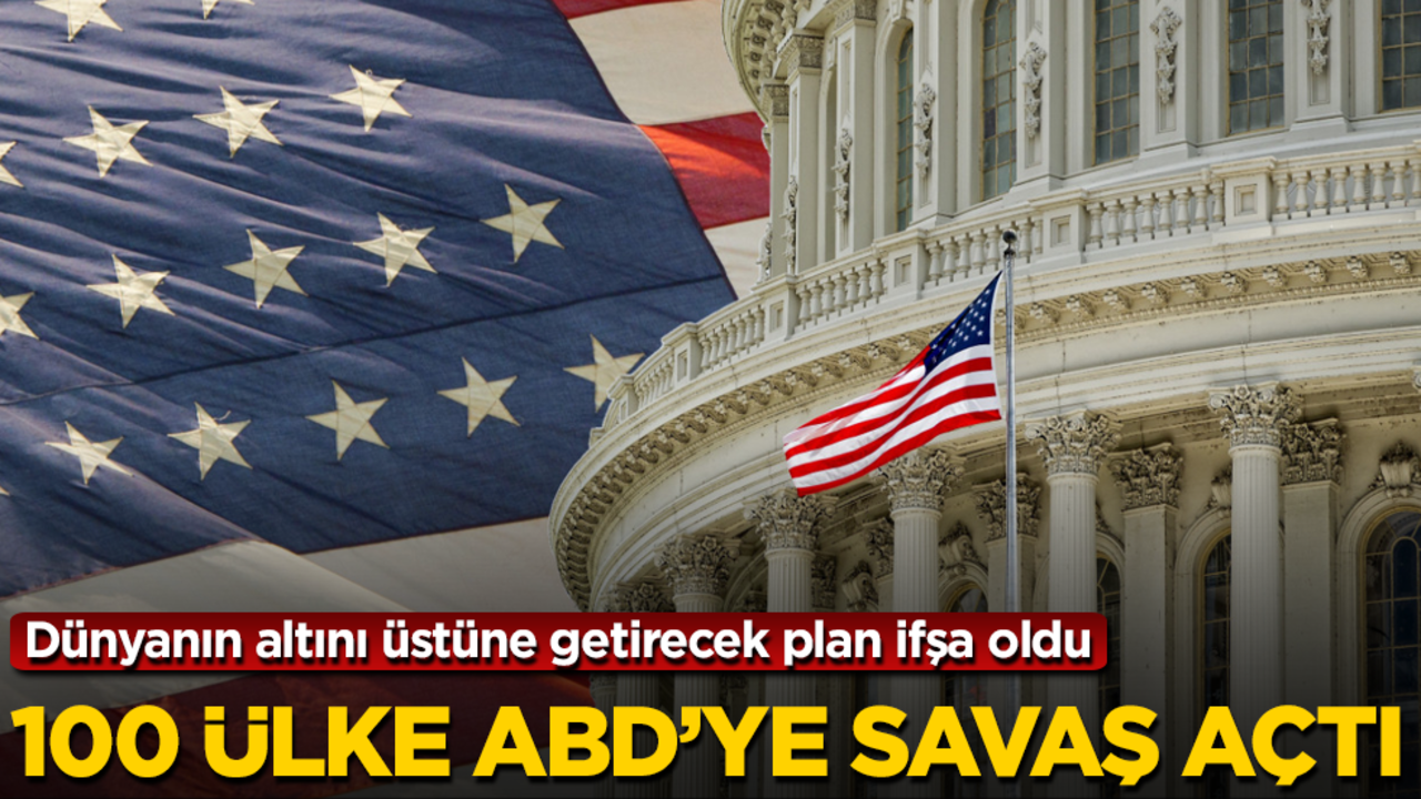 Dünyanın altını üstüne getirecek plan ifşa oldu! 100 ülke ABD'ye savaş açtı