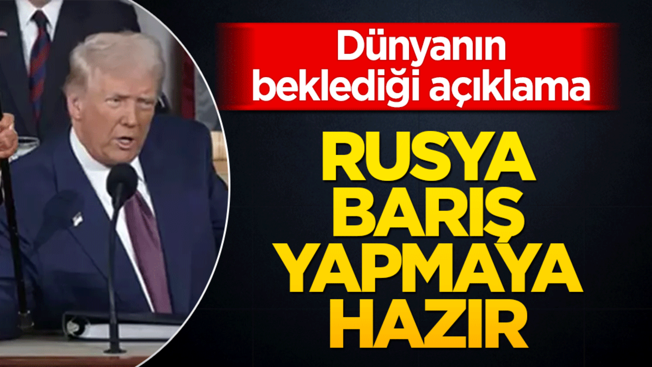 Dünyanın beklediği açıklama: ABD Başkanı Trump: Rusya barış yapmaya hazır