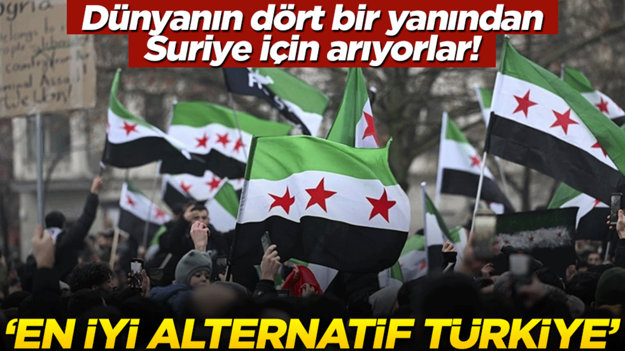 Dünyanın dört bir yanından Suriye için arıyorlar! "En iyi alternatif Türkiye"