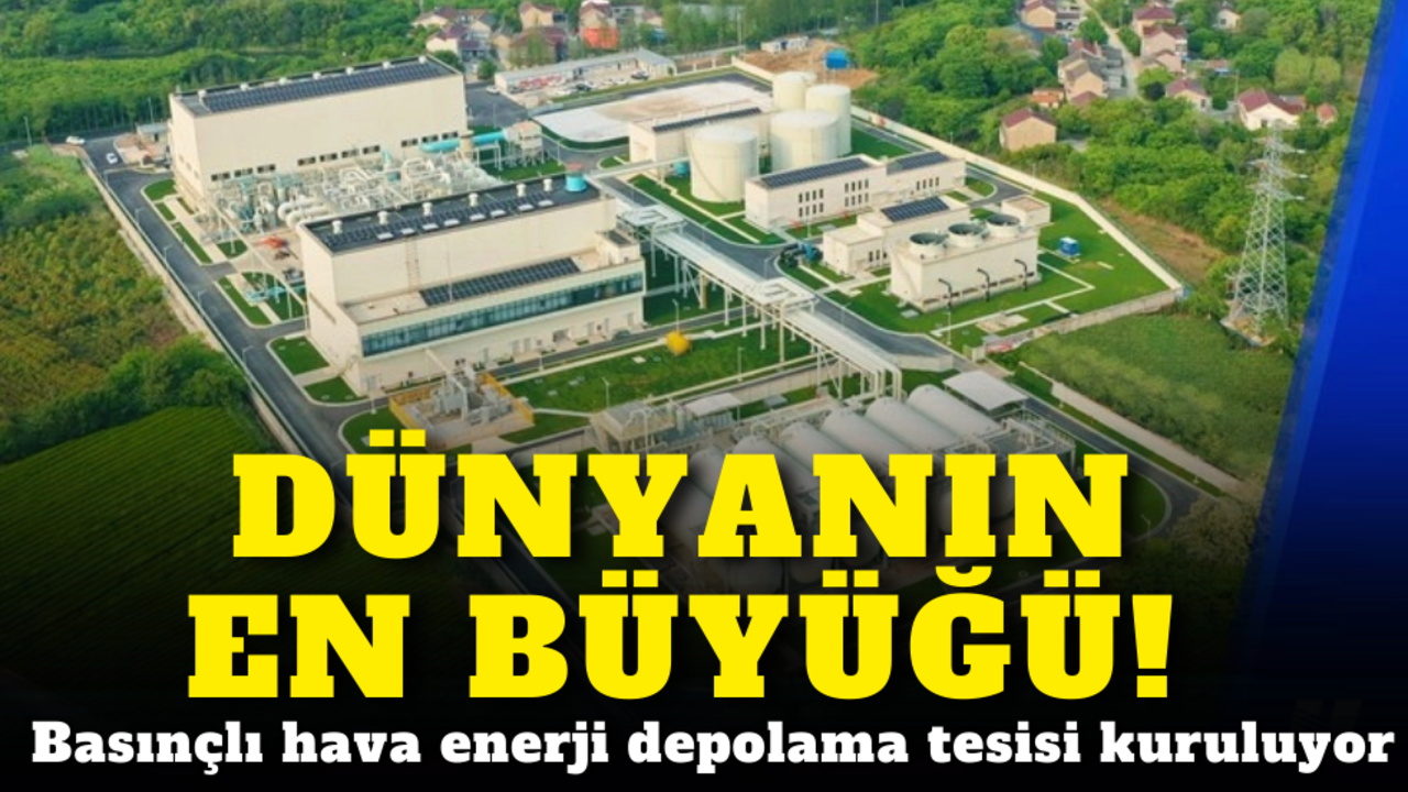 Dünyanın en büyüğü! Basınçlı hava enerji depolama tesisi kuruluyor