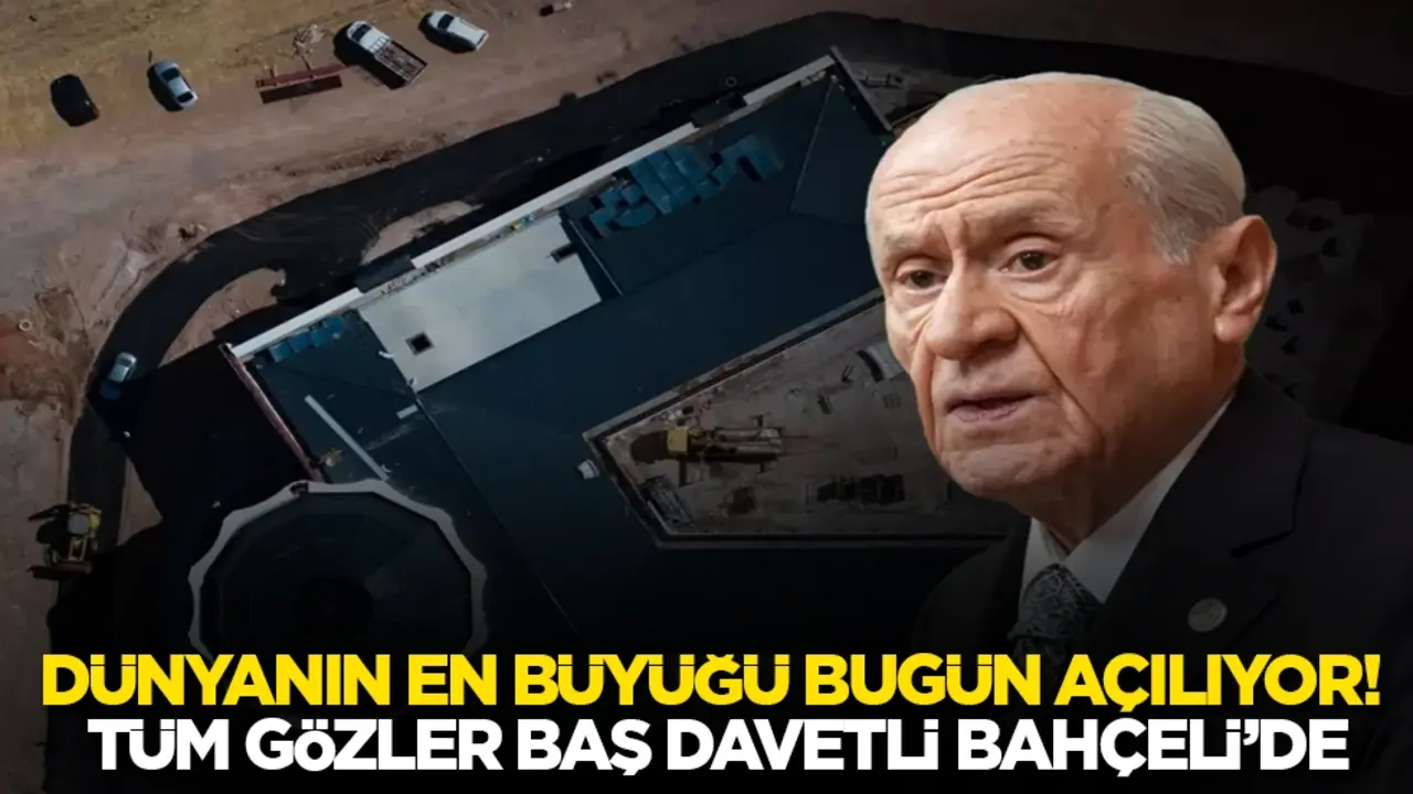 Dünyanın en büyüğü bugün açılıyor! Tüm gözler baş davetli Bahçeli’de