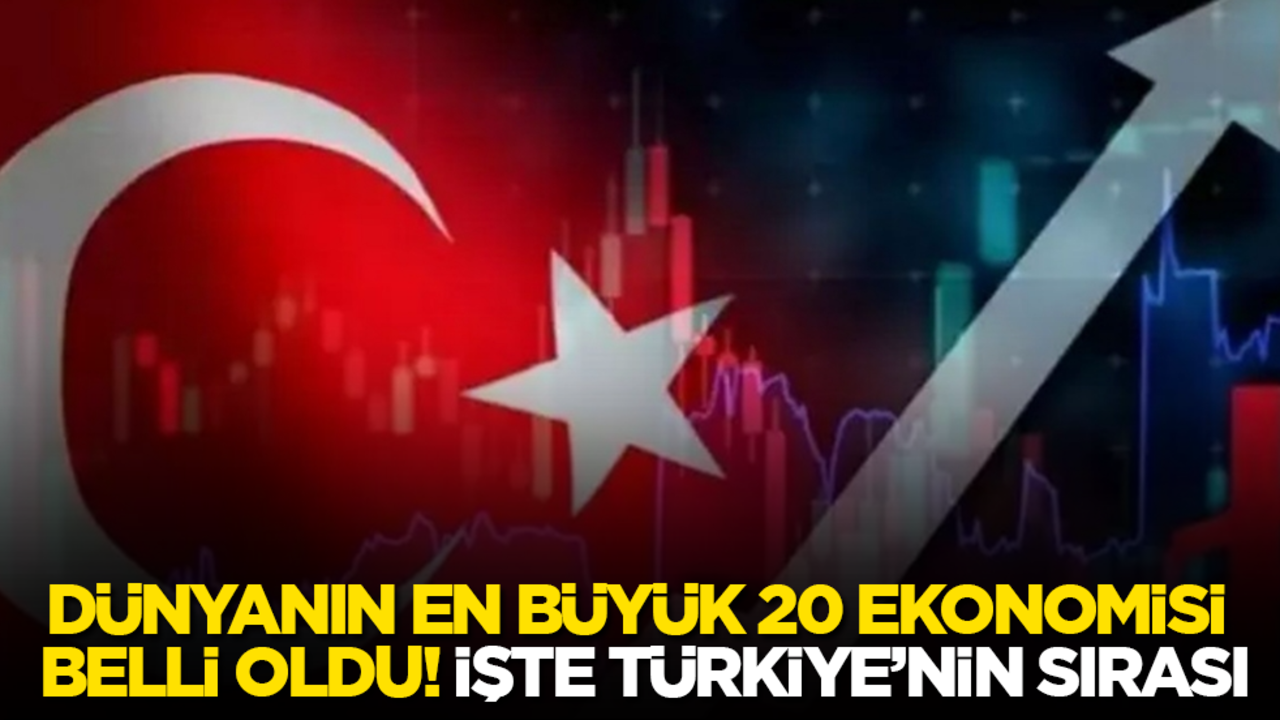 Dünyanın en büyük 20 ekonomisi belli oldu! İşte Türkiye’nin sırası