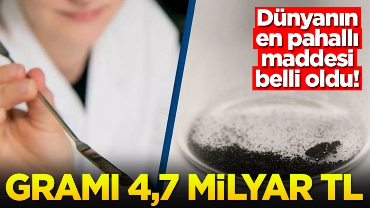 Dünyanın en pahallı maddesi belli oldu! Gramı 4,7 milyar TL