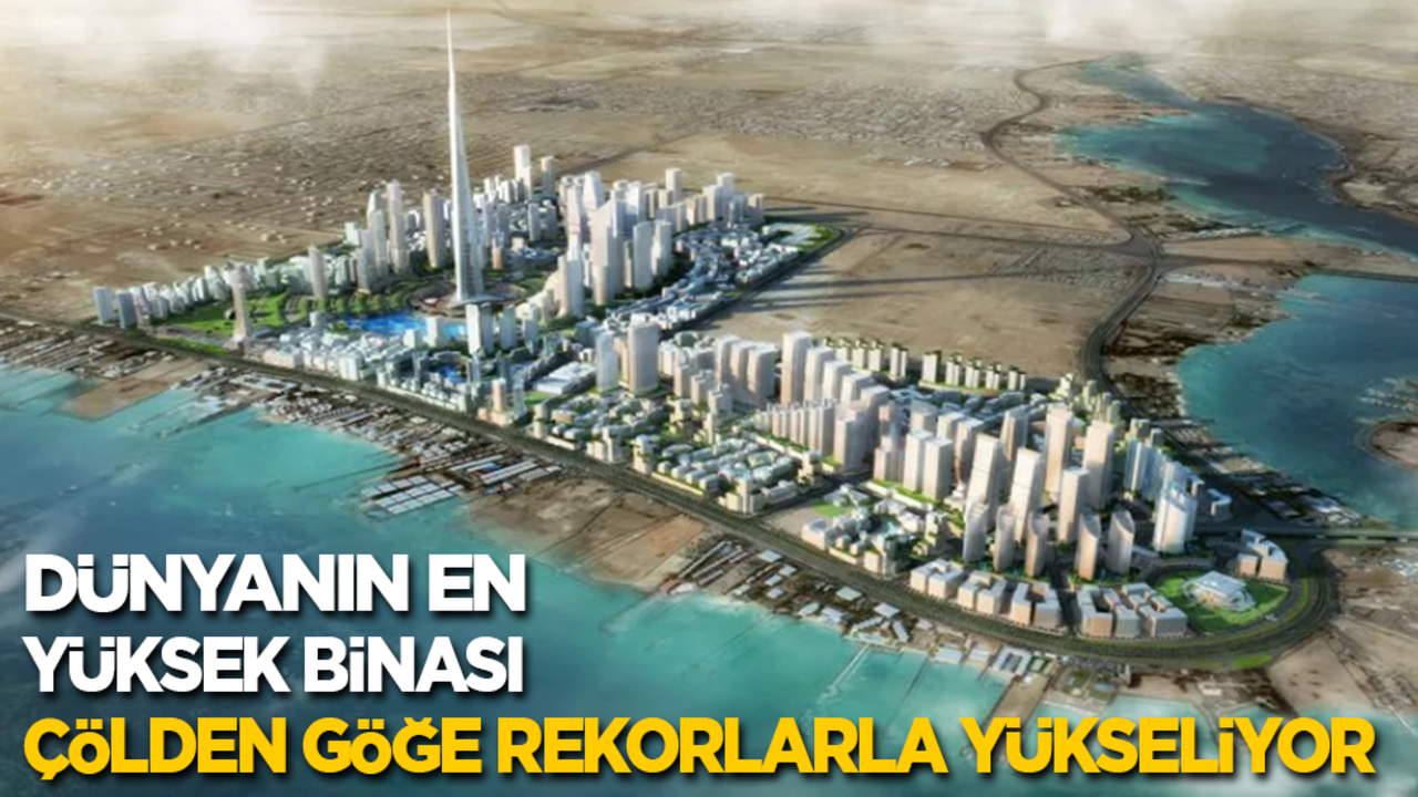 Dünyanın en yüksek binası çölden göğe rekorlarla yükseliyor