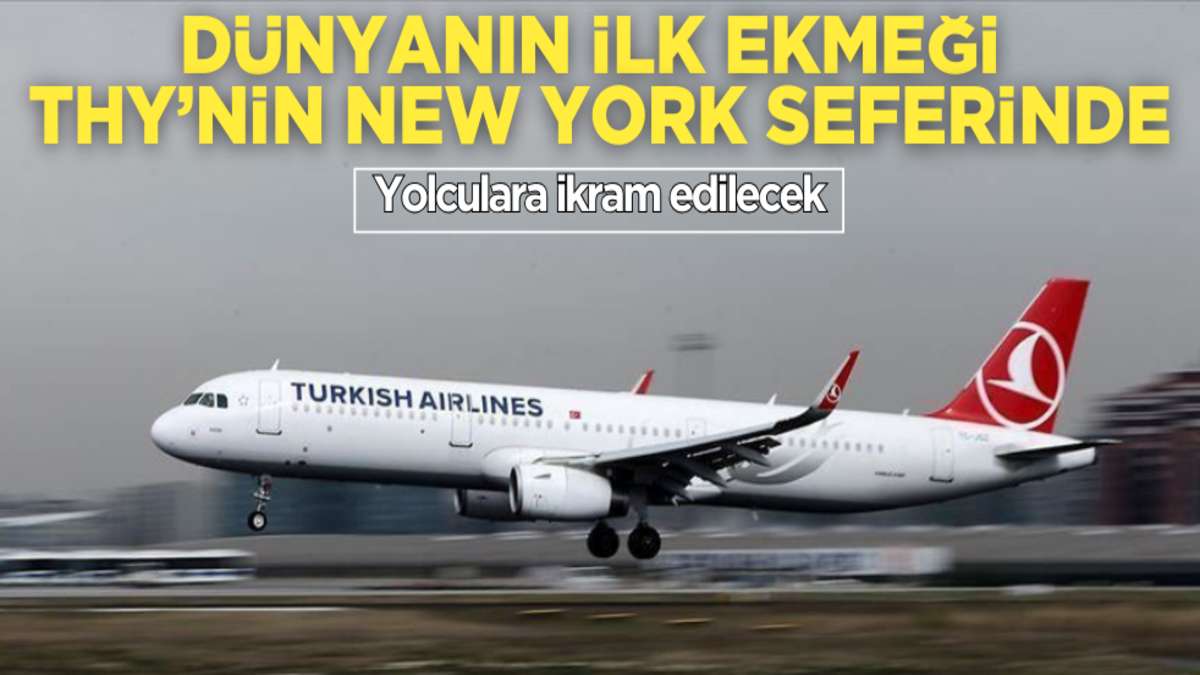 Dünyanın ilk ekmeği THY’nin New York seferinde