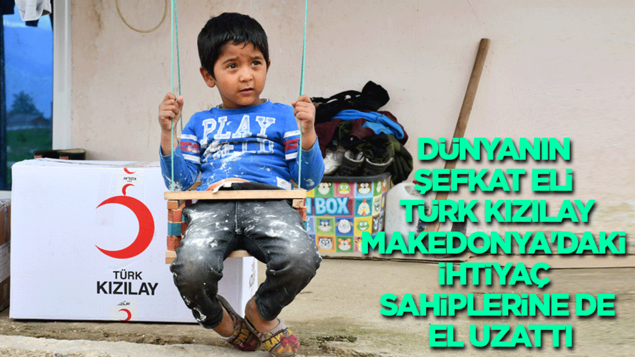 Dünyanın şefkat eli Türk Kızılay, Kuzey Makedonya'daki ihtiyaç sahiplerine de el uzattı