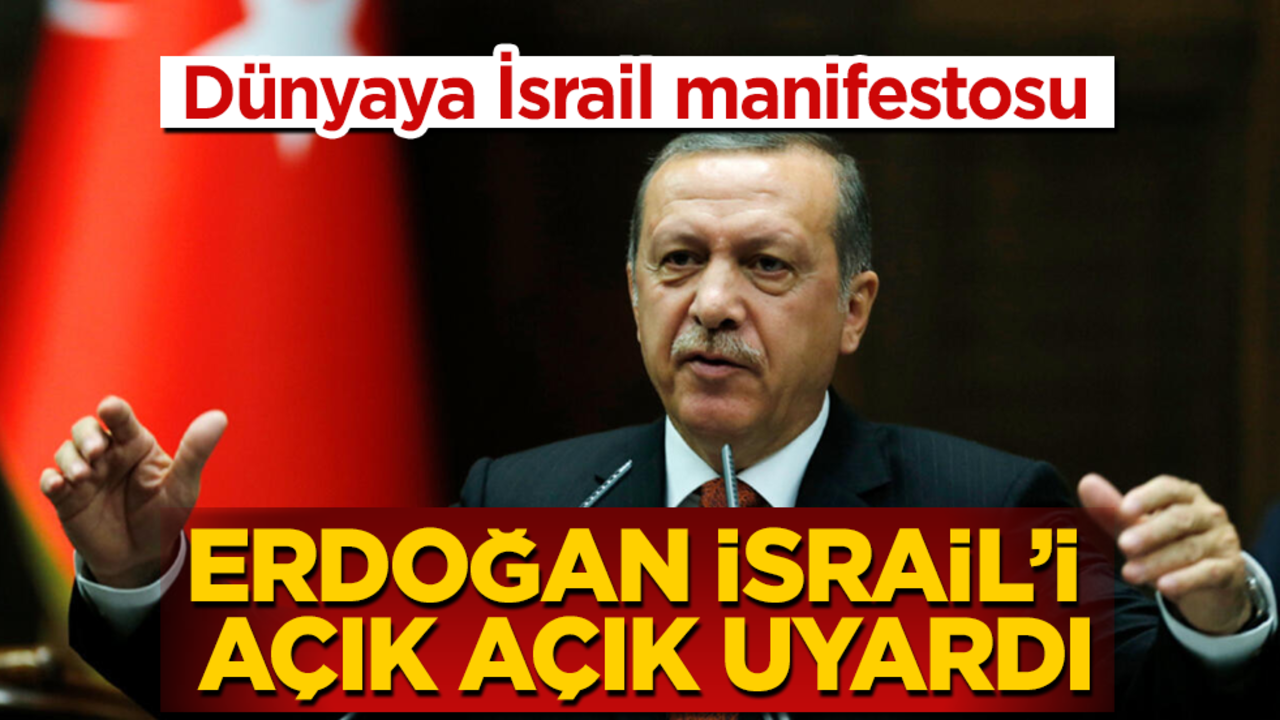 Dünyaya İsrail manifestosu! Cumhurbaşkanı Erdoğan, İsrail'i açık açık uyardı