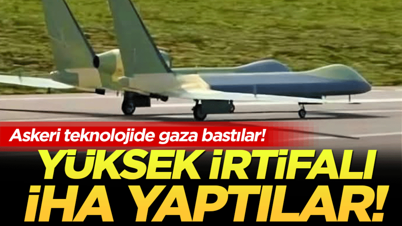 Askeri teknolojide gaza bastılar: Yüksek irtifalı İHA yaptılar!