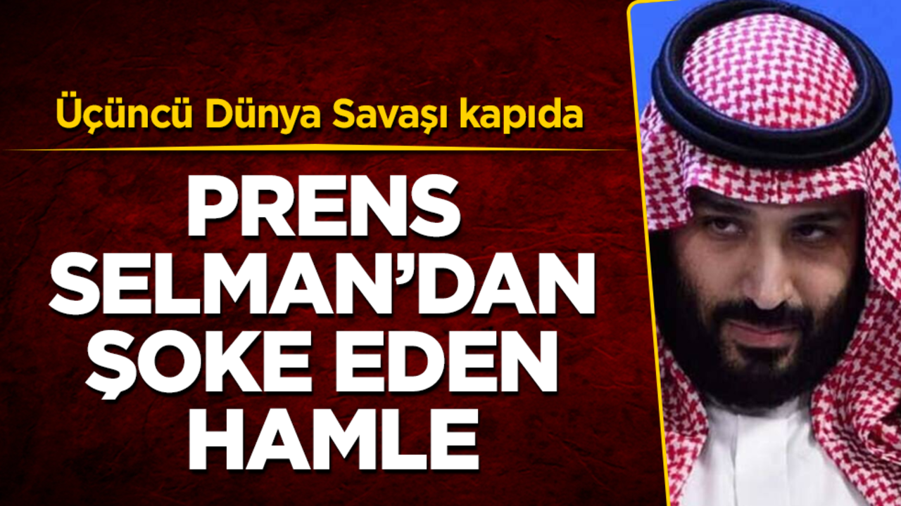 Dünyayı ateşe veriyorlar! Üçüncü Dünya Savaşı kapıda! Prens Selman'dan şoke eden hamle