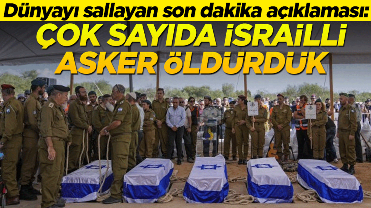 Dünyayı sallayan son dakika açıklaması: Çok sayıda İsrail askerini öldürdük!