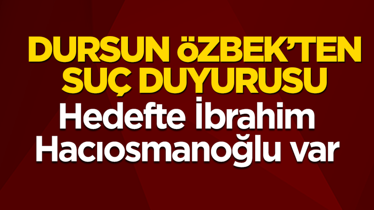 Dursun Özbek'ten suç duyurusu: Hedefte İbrahim Hacıosmanoğlu var!