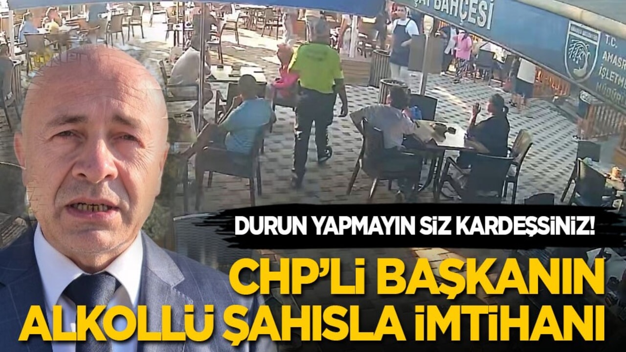 Durun yapmayın siz kardeşsiniz! CHP’li başkanın alkollü şahısla imtihanı