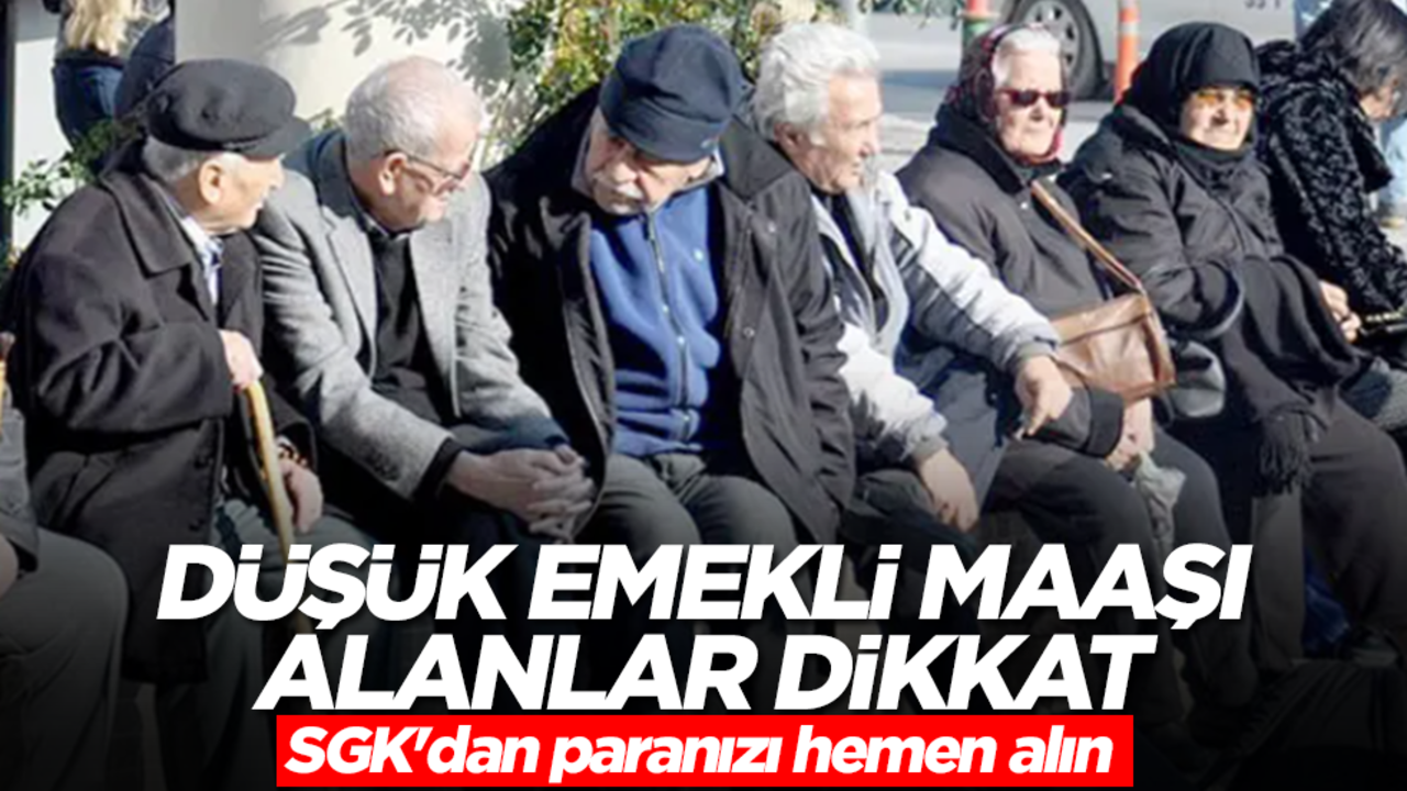 Düşük emekli maaşı alanlar aman dikkat! SGK'dan paranızı hemen alın