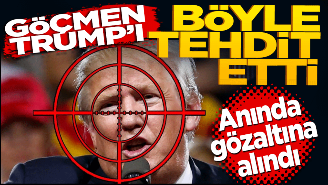 Düzensiz göçmen Trump'ı suikast ile tehdit etti anında gözaltına alındı
