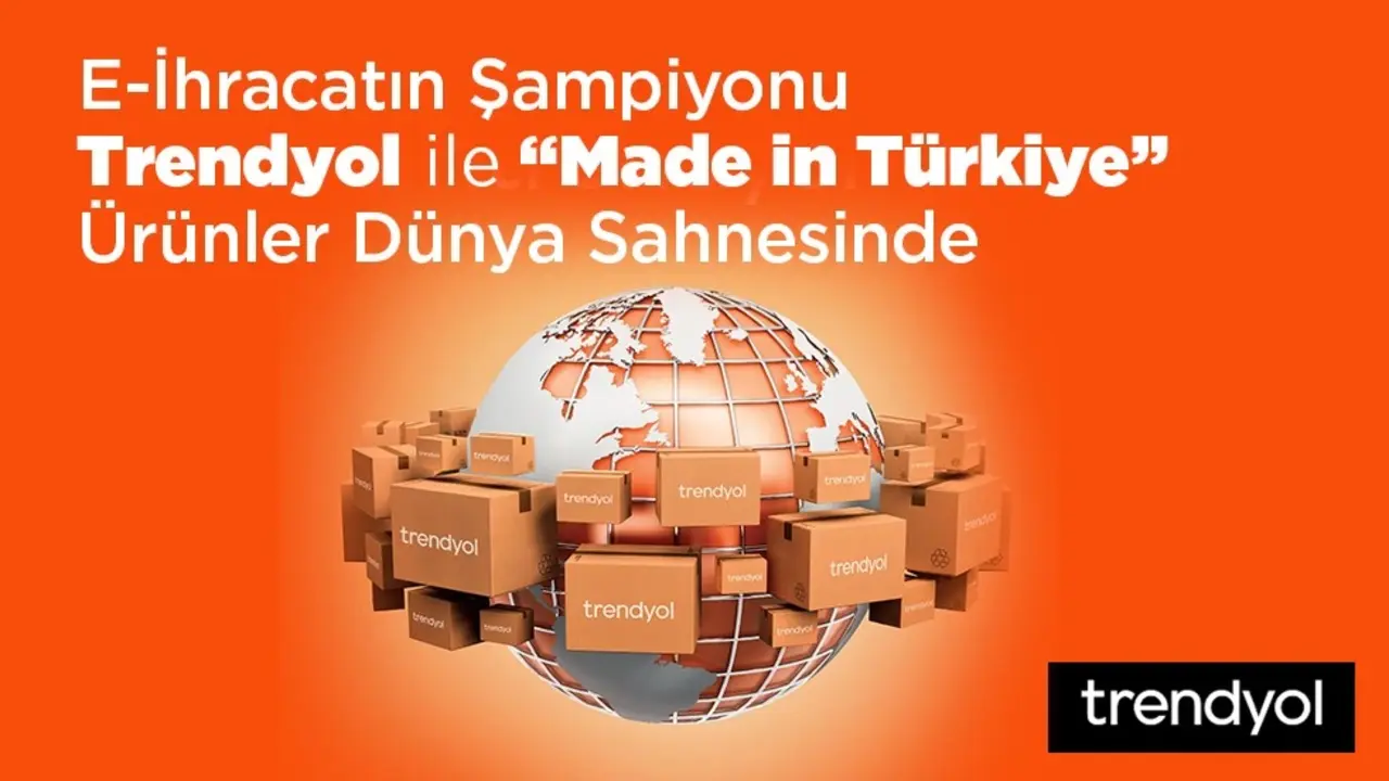 E-İhracatın Şampiyonu Trendyol ile "Made in Türkiye" Ürünler Dünya Sahnesinde