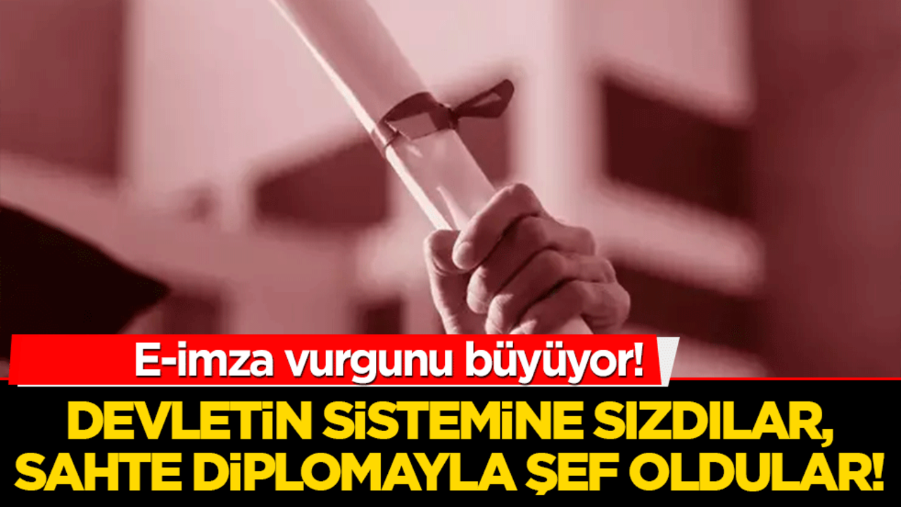 E-imza vurgunu büyüyor! Devletin sistemine sızdılar, sahte diplomayla şef oldular!