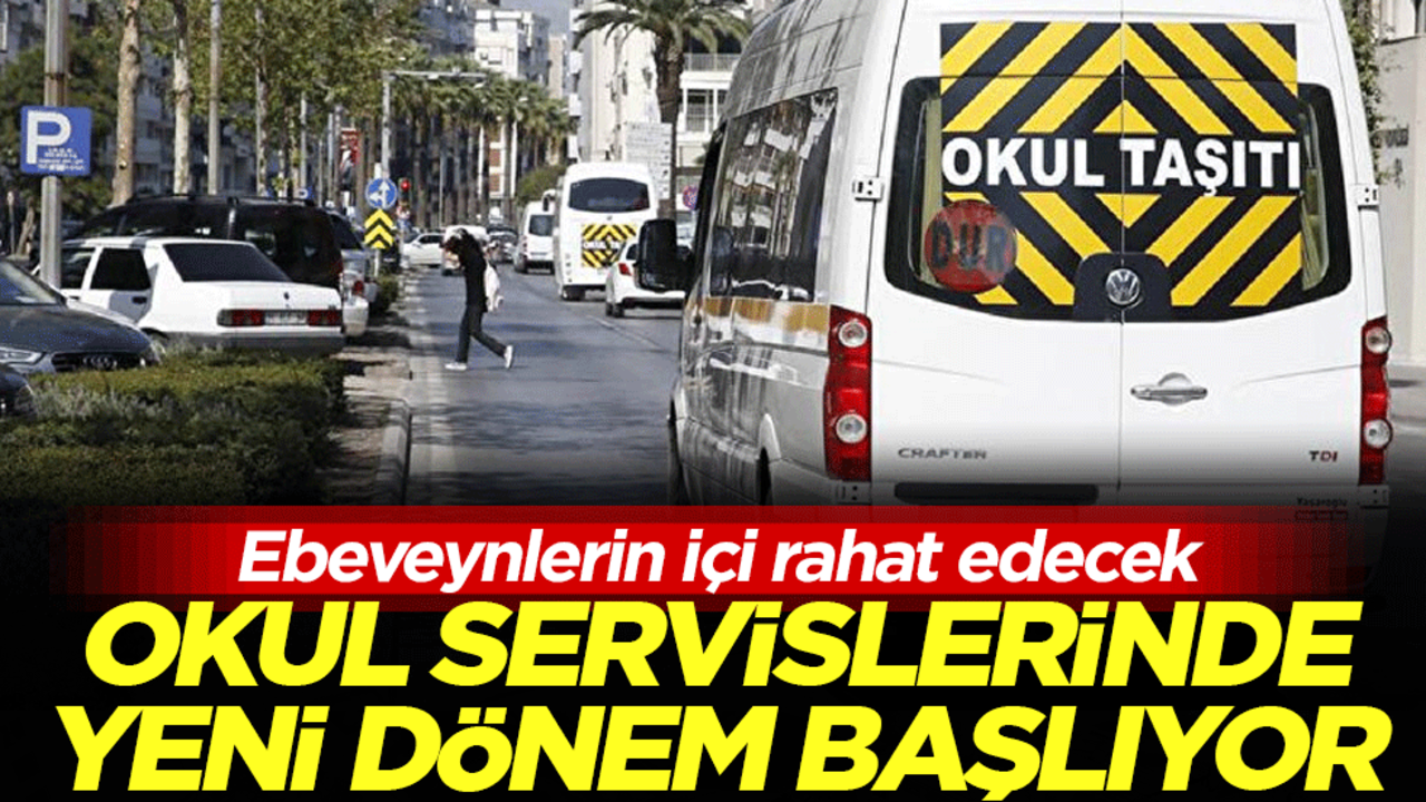 Ebeveynlerin içi rahat edecek: Okul servislerinde yeni dönem başlıyor!