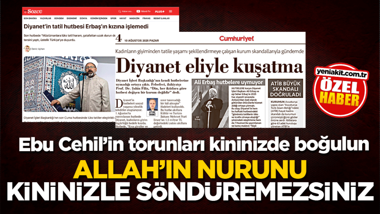 Ebu Cehil’in torunları kininizde boğulun! Allah'ın nurunu kininizle söndüremezsiniz