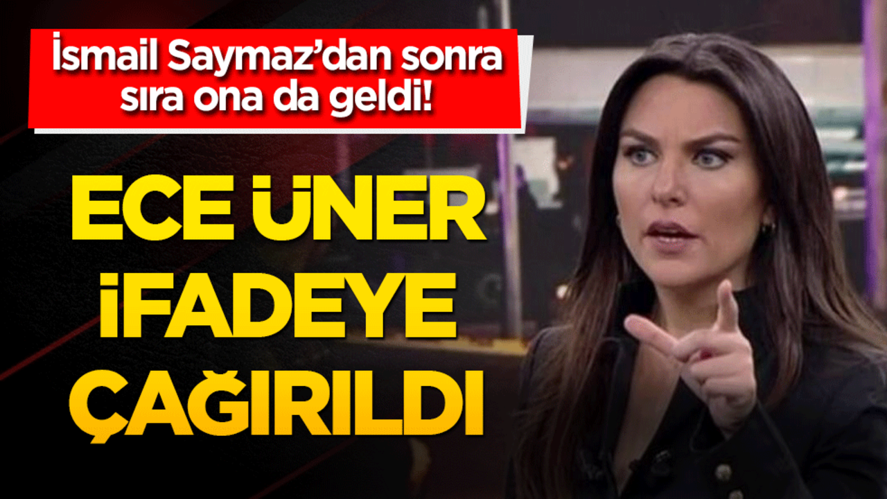 Ece Üner de ifadeye çağrıldı!