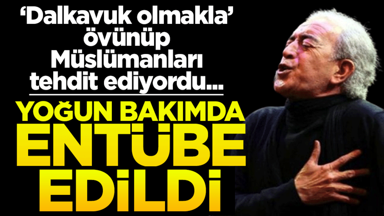 Edip Akbayram yoğun bakımda: Entübe edildi